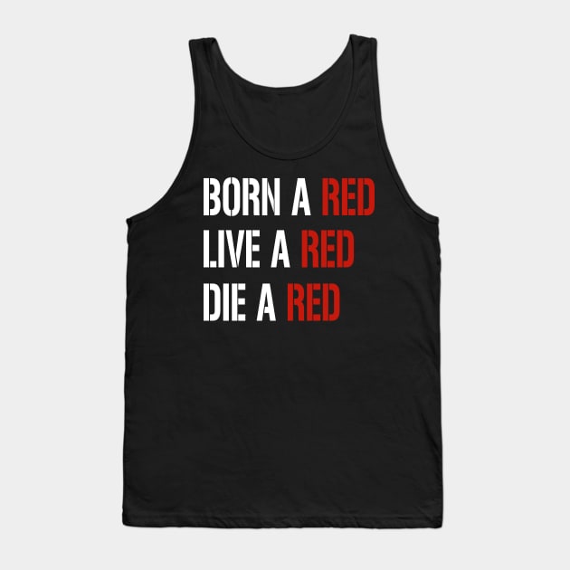 born a red, live a red, die a red, funny football quote Tank Top by Aymanex1